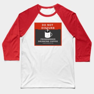 Do not disturb - programmer drinking coffee Baseball T-Shirt